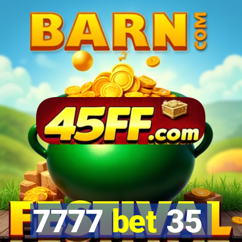 7777 bet 35
